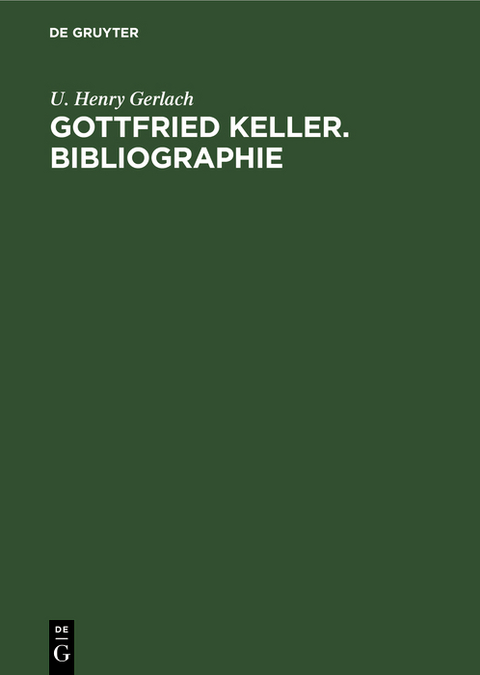 Gottfried Keller. Bibliographie - U. Henry Gerlach