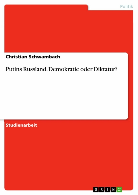 Putins Russland. Demokratie oder Diktatur? - Christian Schwambach