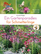 Ein Gartenparadies für Schmetterlinge. Die schönsten Blumen, Stauden, Kräuter und Sträucher für Falter und ihre Raupen. Artenschutz und Artenvielfalt im eigenen Garten. Natürlich bienenfreundlich. - Ursula Kopp