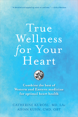 True Wellness for Your Heart - Catherine Jeane Kurosu, Aihan Kuhn