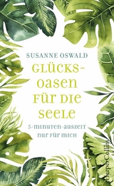 Glücksoasen - 5-Minuten-Auszeit nur für mich - Susanne Oswald
