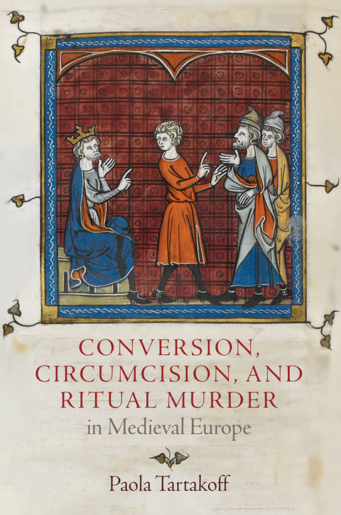 Conversion, Circumcision, and Ritual Murder in Medieval Europe -  Paola Tartakoff