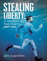 Stealing Liberty: A Tragedy In Two Parts: Part One -  Augenblick Jack Augenblick