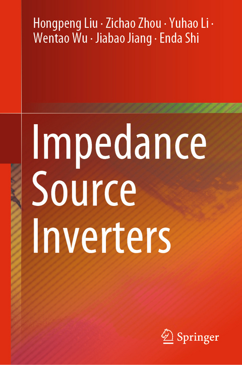 Impedance Source Inverters - Hongpeng Liu, Zichao Zhou, Yuhao Li, Wentao Wu, Jiabao Jiang, Enda Shi