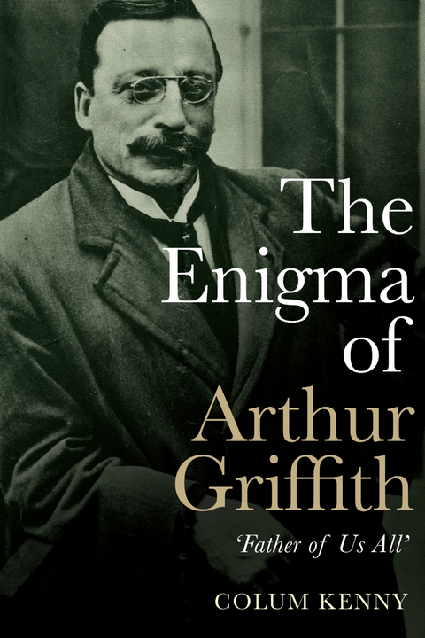 The Enigma of Arthur Griffith - Colum Kenny