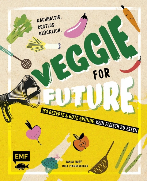 Veggie for Future – 150 Rezepte & gute Gründe, kein Fleisch zu essen - Inga Pfannebecker, Tanja Dusy