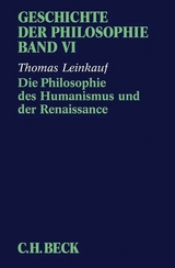Geschichte der Philosophie Bd. 6: Die Philosophie des Humanismus und der Renaissance - Thomas Leinkauf