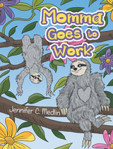 Momma Goes to Work -  Jennifer C. Medlin