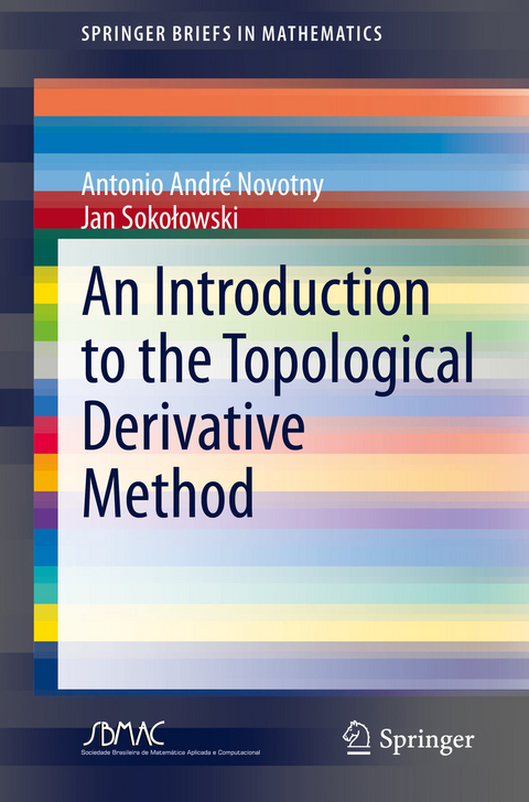 An Introduction to the Topological Derivative Method - Antonio André Novotny, Jan Sokołowski