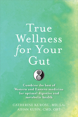 True Wellness for Your Gut - Catherine Jeane Kurosu, Aihan Kuhn