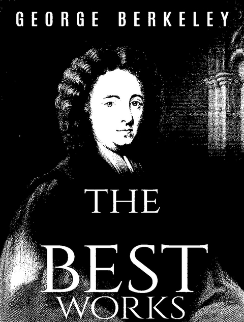 The Complete Works of George Berkeley - George Berkeley