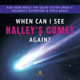 When Can I See Halley's Comet Again? | Kids Book About the Solar System Grade 4 | Children's Astronomy & Space Books - Baby Professor