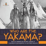 Who Are the Yakama? | Native American People Grade 4 | Children's Geography & Cultures Books - Baby Professor