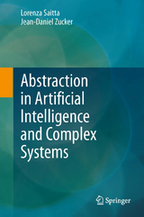 Abstraction in Artificial Intelligence and Complex Systems -  Lorenza Saitta,  Jean-Daniel Zucker