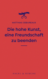 Die hohe Kunst, eine Freundschaft zu beenden - Matthias Debureaux