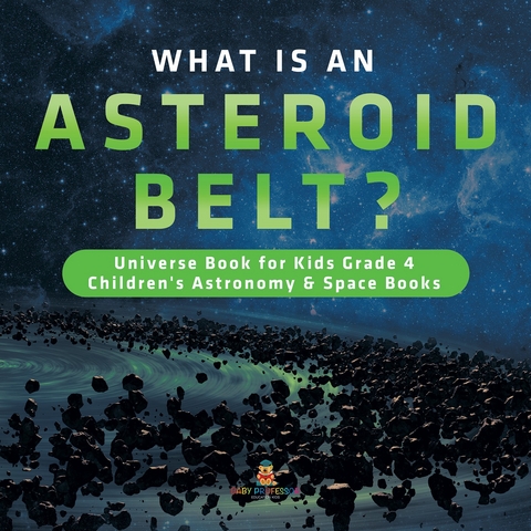 What is an Asteroid Belt? | Universe Book for Kids Grade 4 | Children's Astronomy & Space Books - Baby Professor