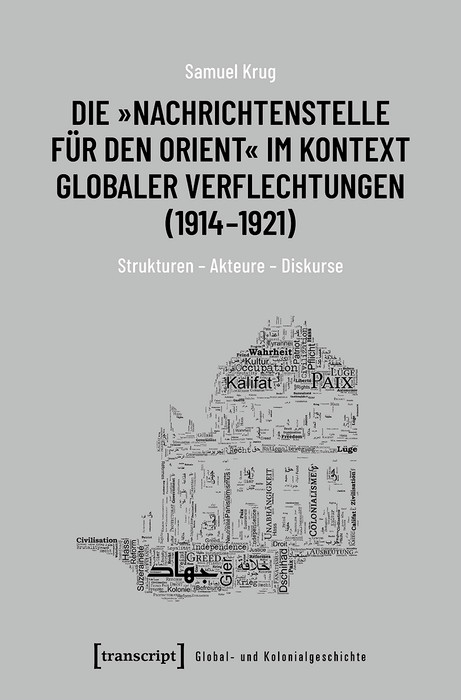 Die »Nachrichtenstelle für den Orient« im Kontext globaler Verflechtungen (1914-1921) - Samuel Krug