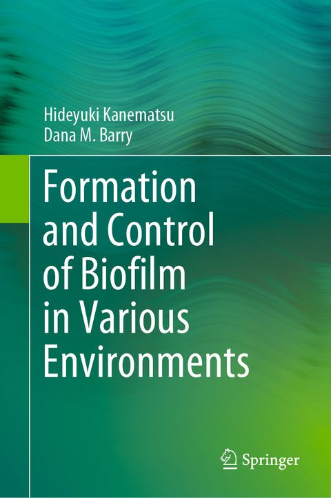 Formation and Control of Biofilm in Various Environments -  Dana M. Barry,  Hideyuki Kanematsu