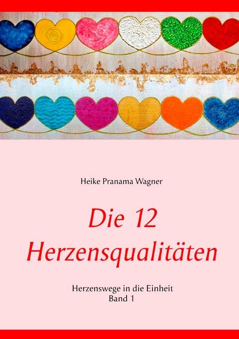 Die 12 Herzensqualitäten - Heike Wagner