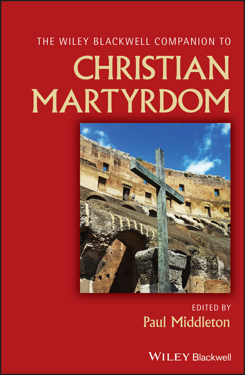 Wiley Blackwell Companion to Christian Martyrdom - 