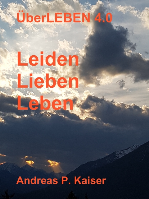 Leiden - Lieben - Leben - Andreas P. Kaiser