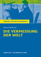 Die Vermessung der Welt von Daniel Kehlmann. Textanalyse und Interpretation mit ausführlicher Inhaltsangabe und Abituraufgaben mit Lösungen. - Daniel Kehlmann