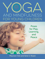 Yoga and Mindfulness for Young Children - Maureen Heil, Ilene S. Rosen