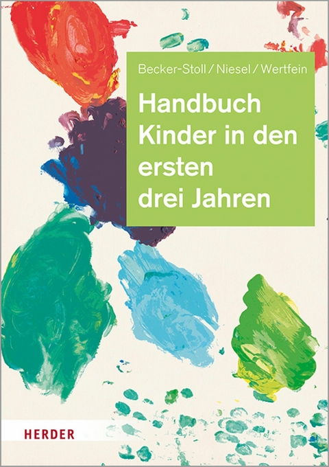 Handbuch Kinder in den ersten drei Jahren - Dr. Fabienne Becker-Stoll, Renate Niesel, Dr. Monika Wertfein