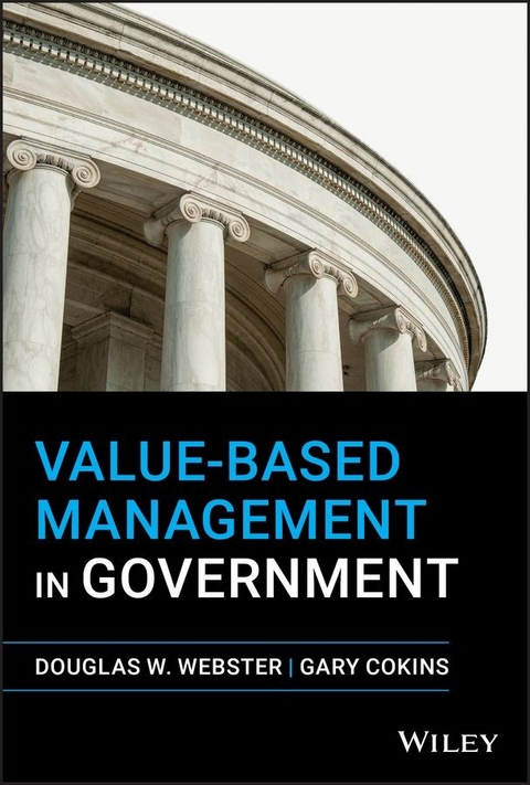 Value-Based Management in Government - Douglas W. Webster, Gary Cokins