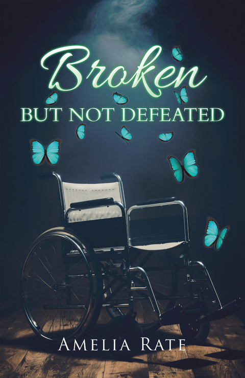 Broken but Not Defeated -  Amelia Rate