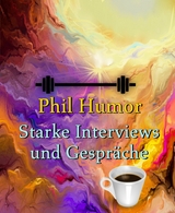 Starke Interviews und Gespräche - Phil Humor