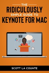 Ridiculously Simple Guide to Keynote For Mac -  Scott La Counte