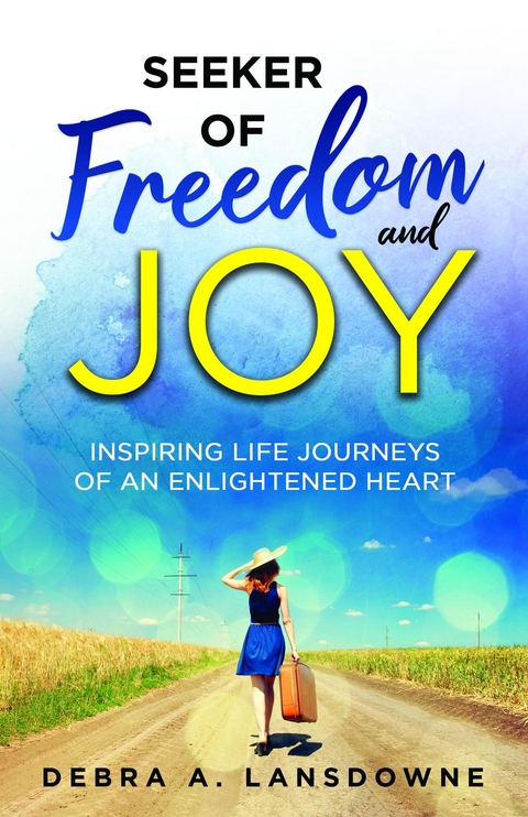 Seeker of Freedom and Joy - Debra A. Lansdowne