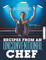 Chef Kate Presents ... Recipes from an Unconventional Chef -  Kate Wagner
