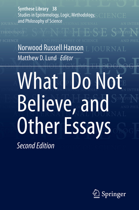 What I Do Not Believe, and Other Essays - Norwood Russell Hanson