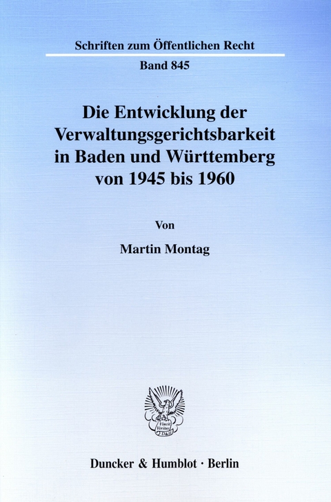 Die Entwicklung der Verwaltungsgerichtsbarkeit in Baden und Württemberg von 1945 bis 1960. -  Martin Montag