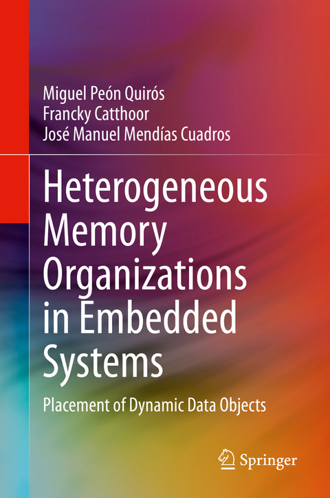 Heterogeneous Memory Organizations in Embedded Systems - Miguel Peón Quirós, Francky Catthoor, José Manuel Mendías Cuadros