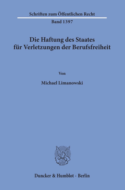 Die Haftung des Staates für Verletzungen der Berufsfreiheit. -  Michael Limanowski