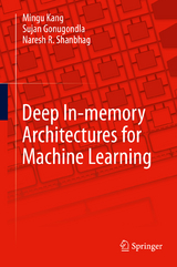 Deep In-memory Architectures for Machine Learning -  Mingu Kang,  Sujan Gonugondla,  Naresh R. Shanbhag