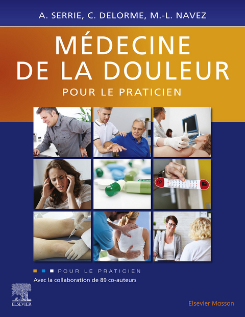 Médecine de la douleur pour le praticien -  Claire Delorme,  Marie-Louise Navez,  Alain Serrie
