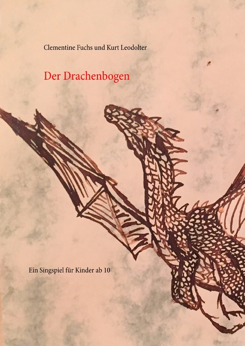 Der Drachenbogen -  Clementine Fuchs,  Kurt Leodolter