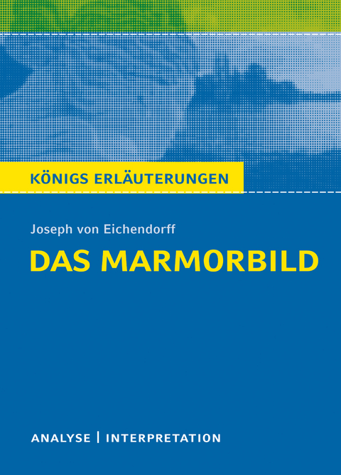 Das Marmorbild von Joseph von Eichendorff - Textanalyse und Interpretation - Joseph von Eichendorff