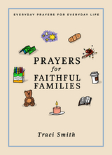 Prayers for Faithful Families: Everyday Prayers for Everyday Life -  Traci Smith