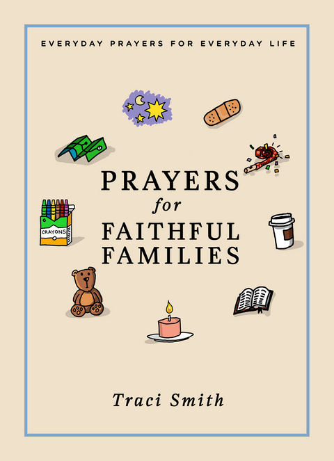 Prayers for Faithful Families: Everyday Prayers for Everyday Life -  Traci Smith