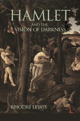 Hamlet and the Vision of Darkness -  Rhodri Lewis