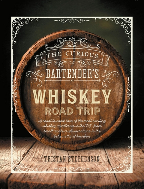 The Curious Bartender's Whiskey Road Trip - Tristan Stephenson