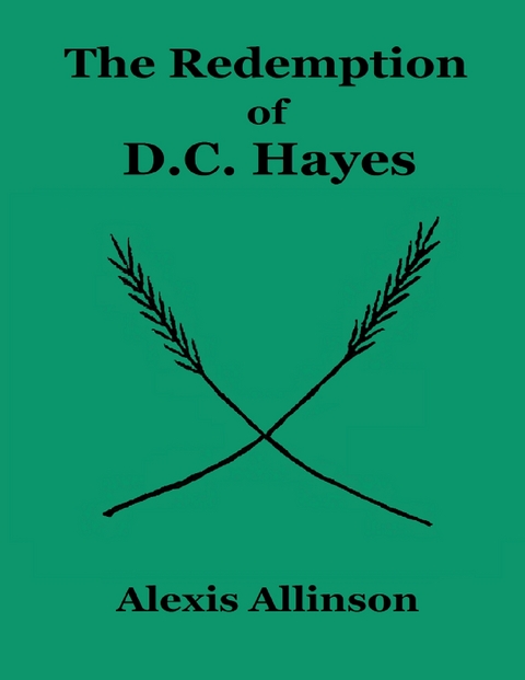 Redemption of Dc Hayes -  Allinson Alexis Allinson