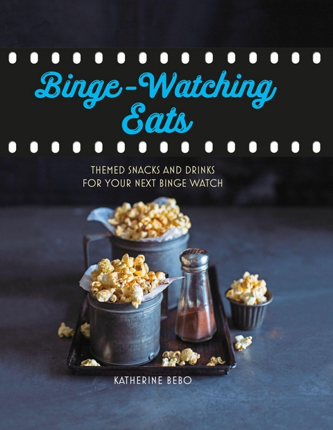 Binge-watching eats -  Katherine Bebo