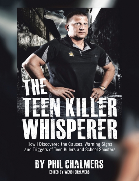Teen Killer Whisperer: How I Discovered the Causes, Warning Signs and Triggers of Teen Killers and School Shooters -  Chalmers Phil Chalmers,  Chalmers Wendi Chalmers