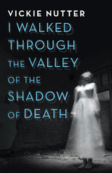 I Walked Through the Valley of the Shadow of Death -  Vickie Nutter